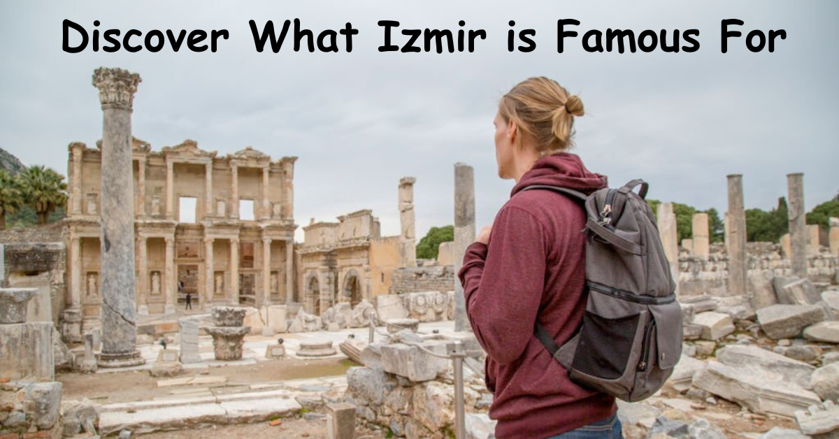 Discover What Izmir is Famous For