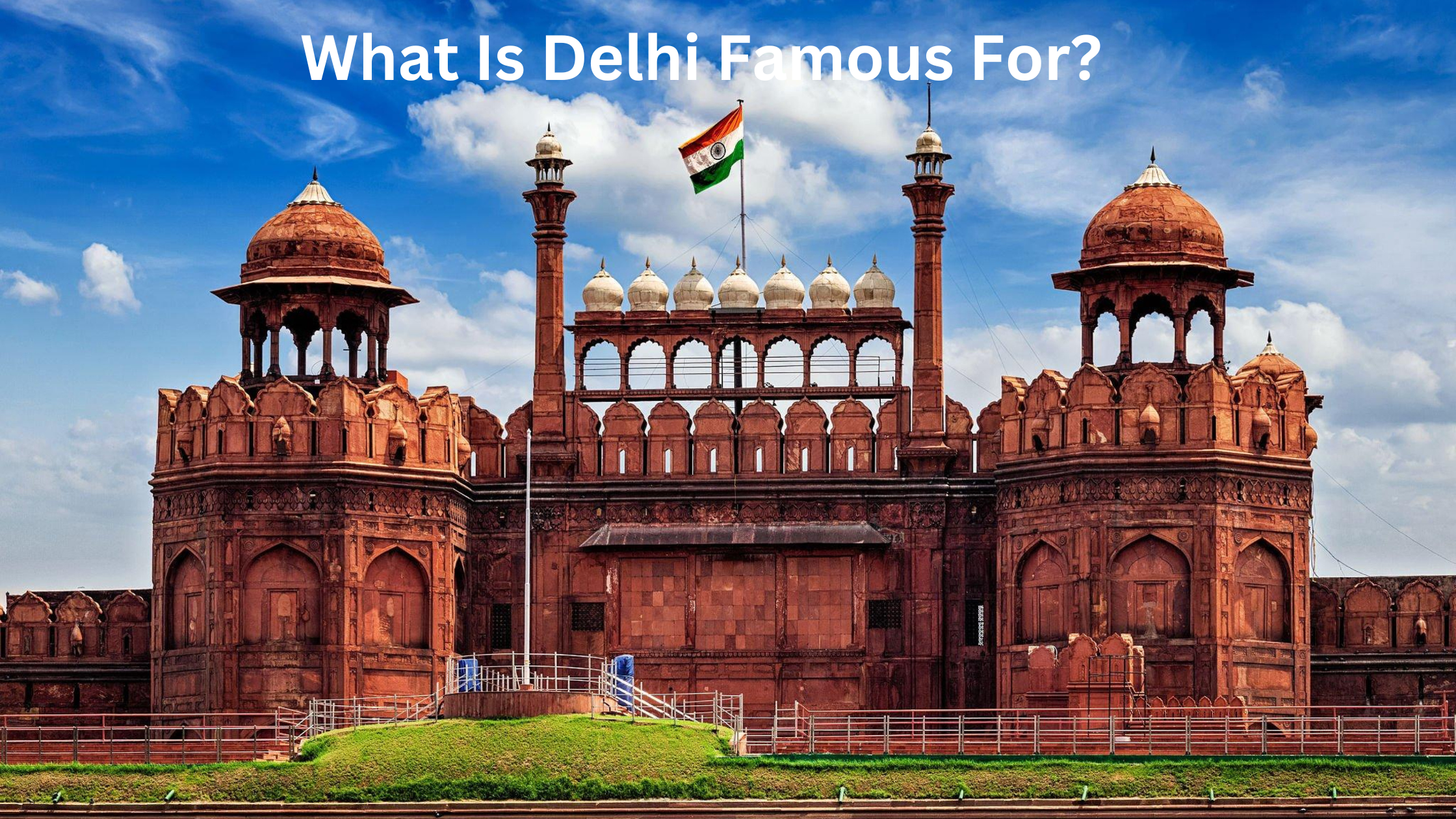 What Is Delhi Famous For