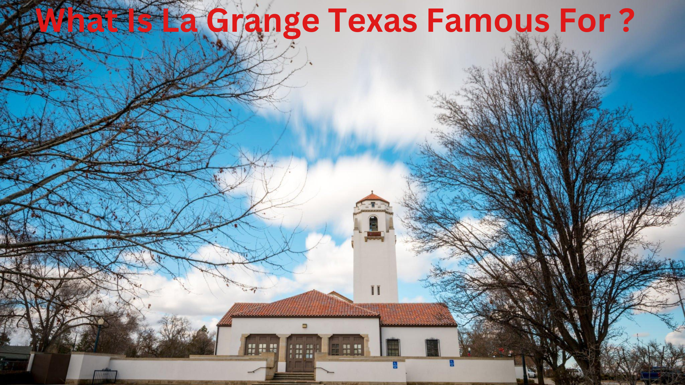 What Is La Grange Texas Famous For