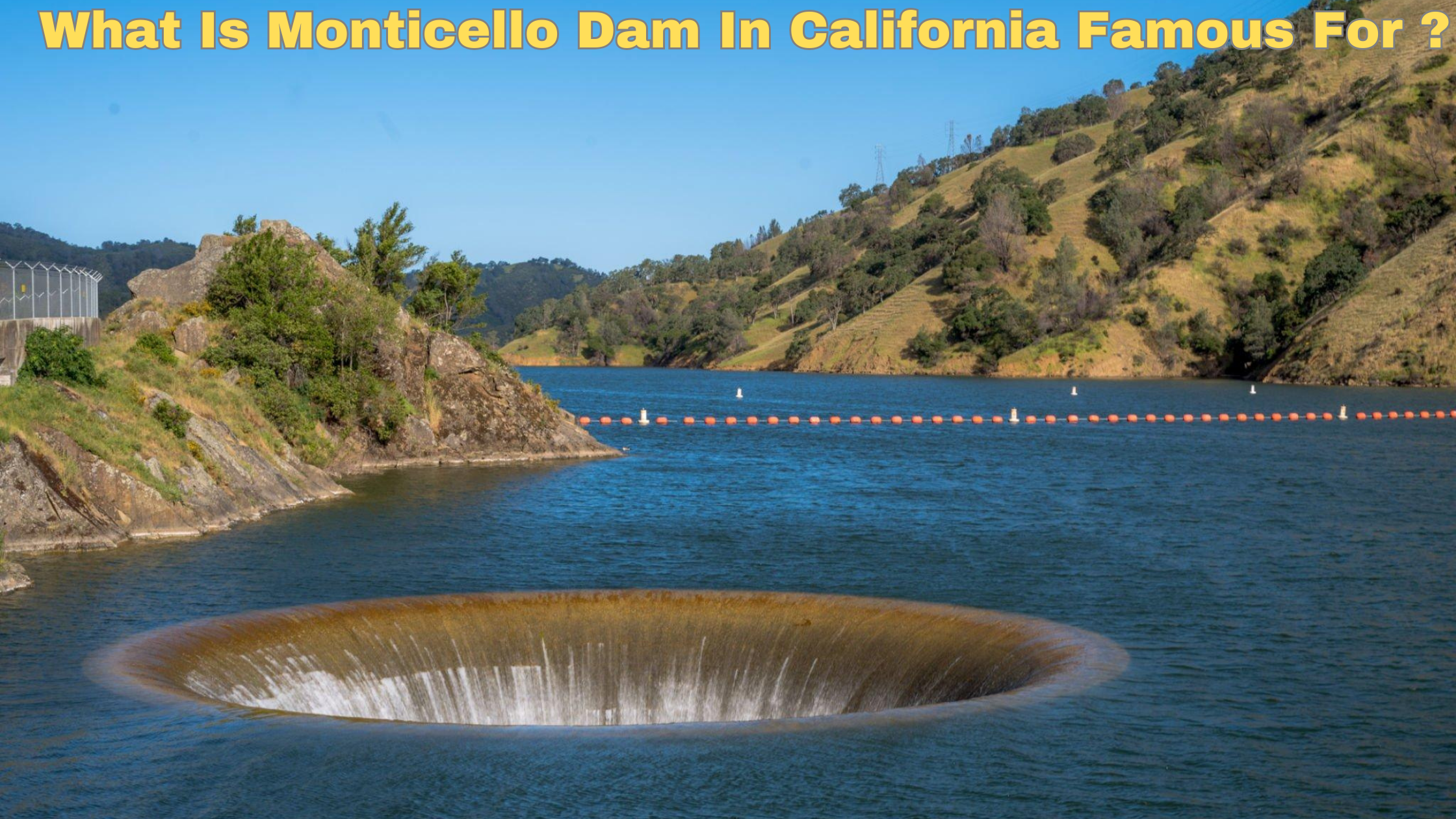 What Is Monticello Dam In California Famous For