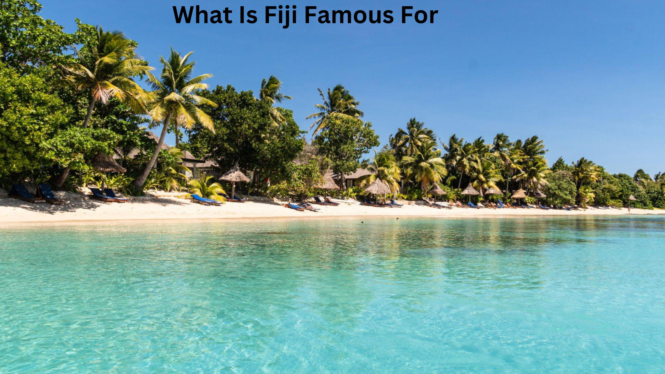 What Is Fiji Famous For