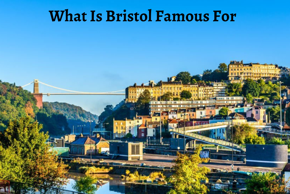 Discover Bristol's Unique Charm: What Is Bristol Famous For