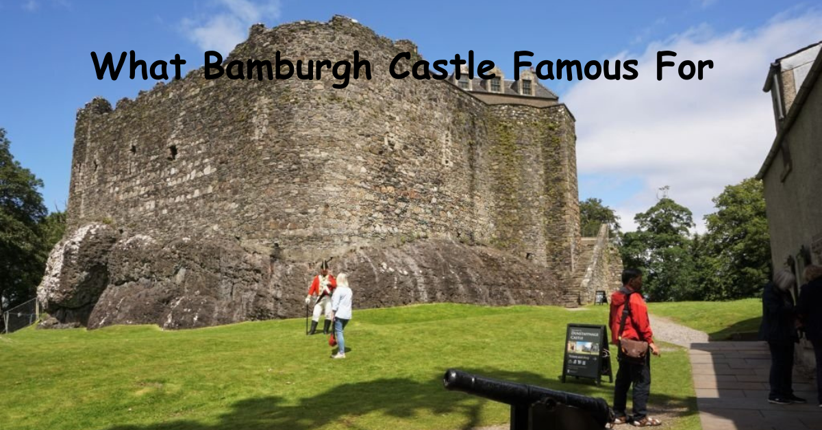 Exploring What Bamburgh Castle Famous For