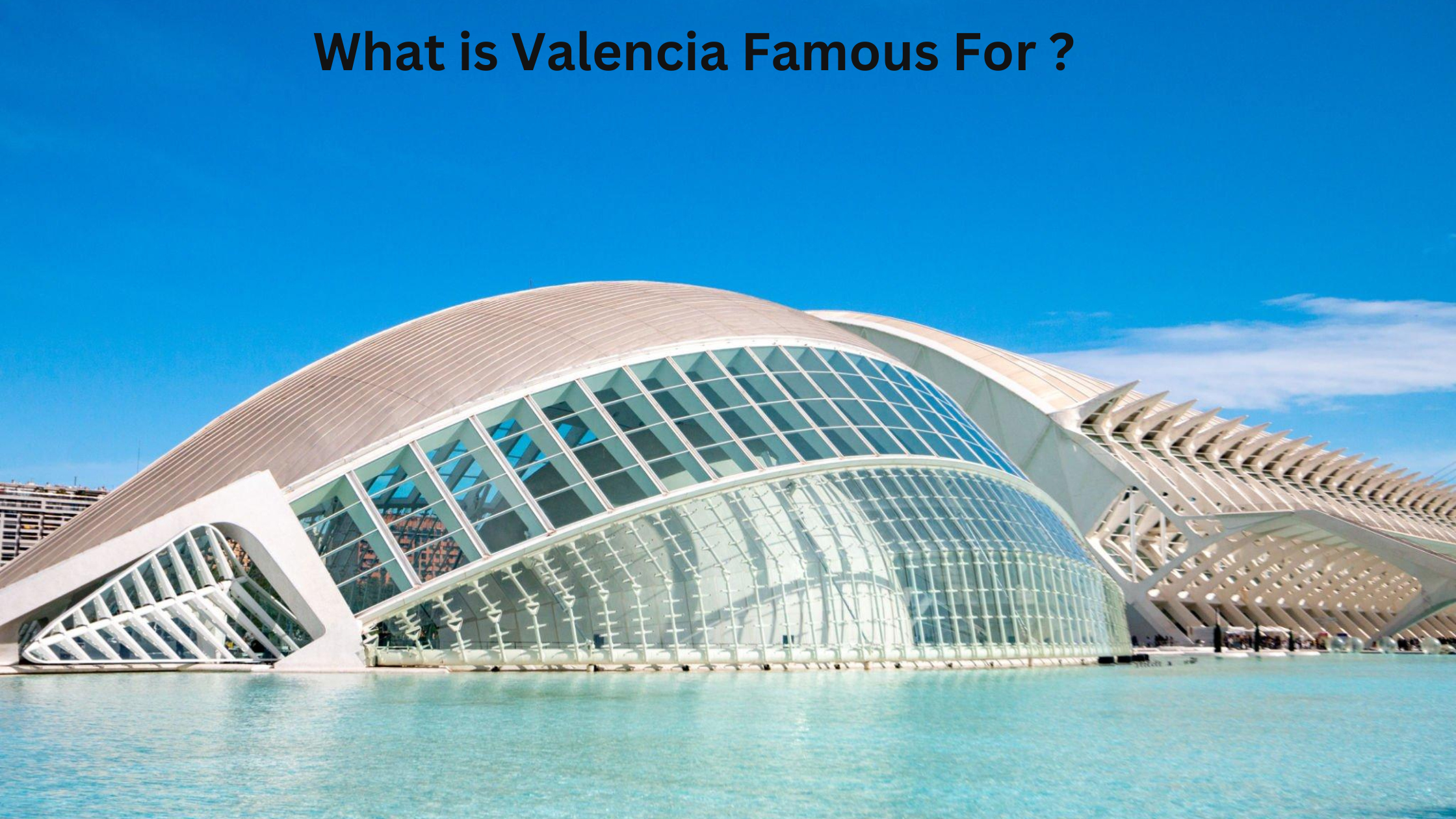 What is Valencia Famous For