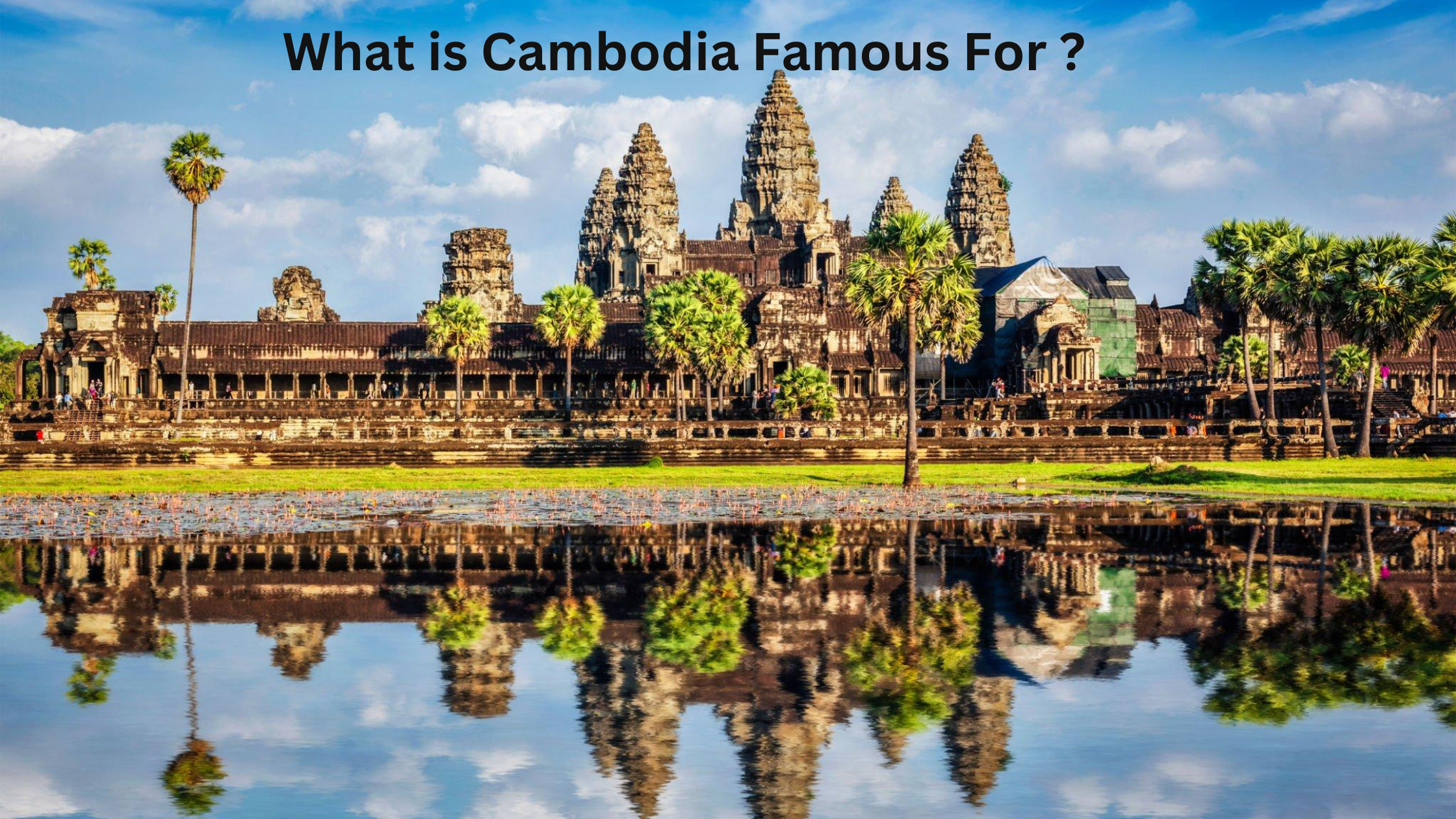 What is Cambodia Famous For