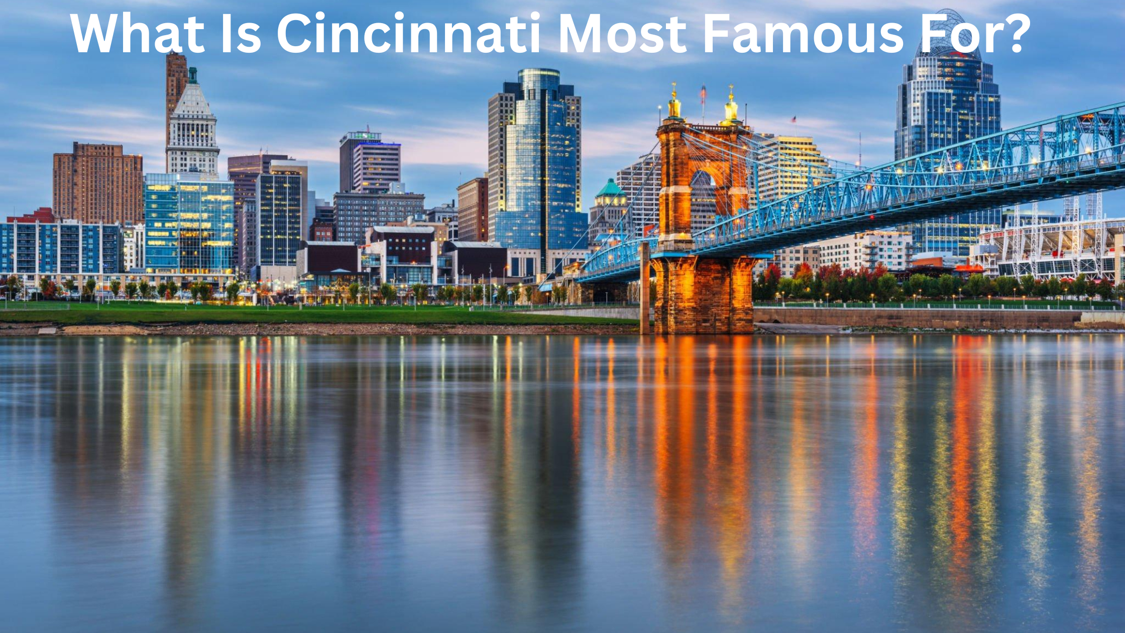 What Is Cincinnati Most Famous For