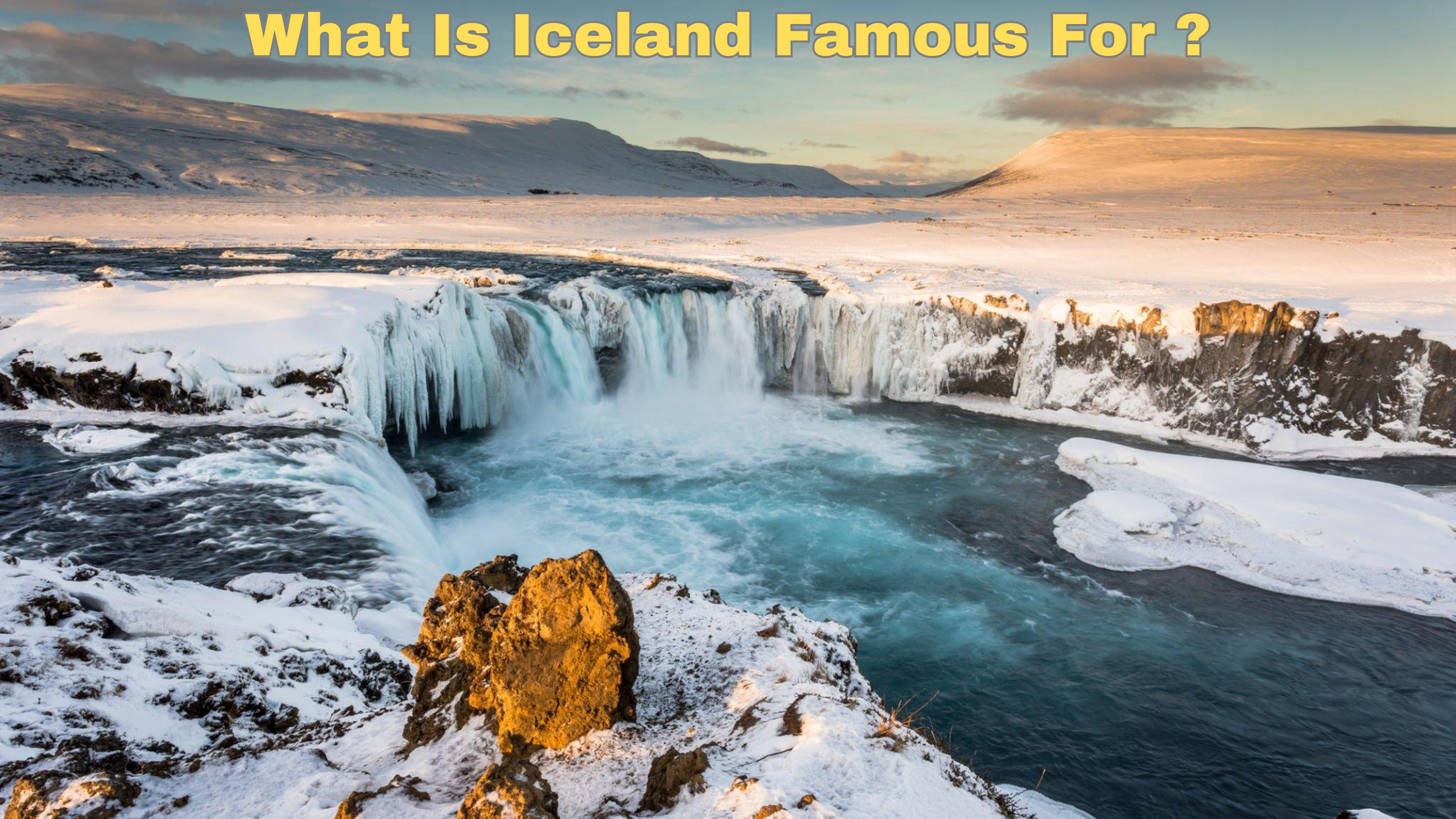 What Is Iceland Famous For