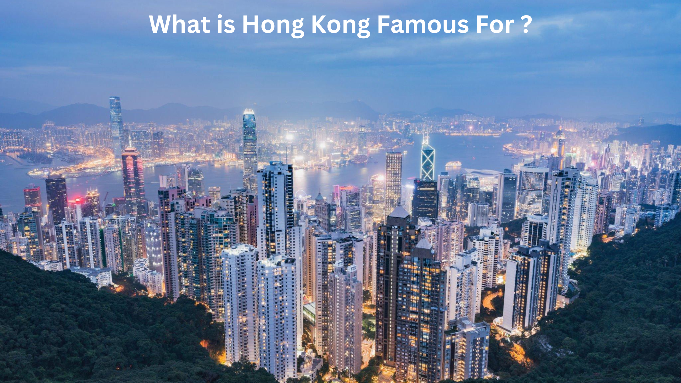 What is Hong Kong Famous For
