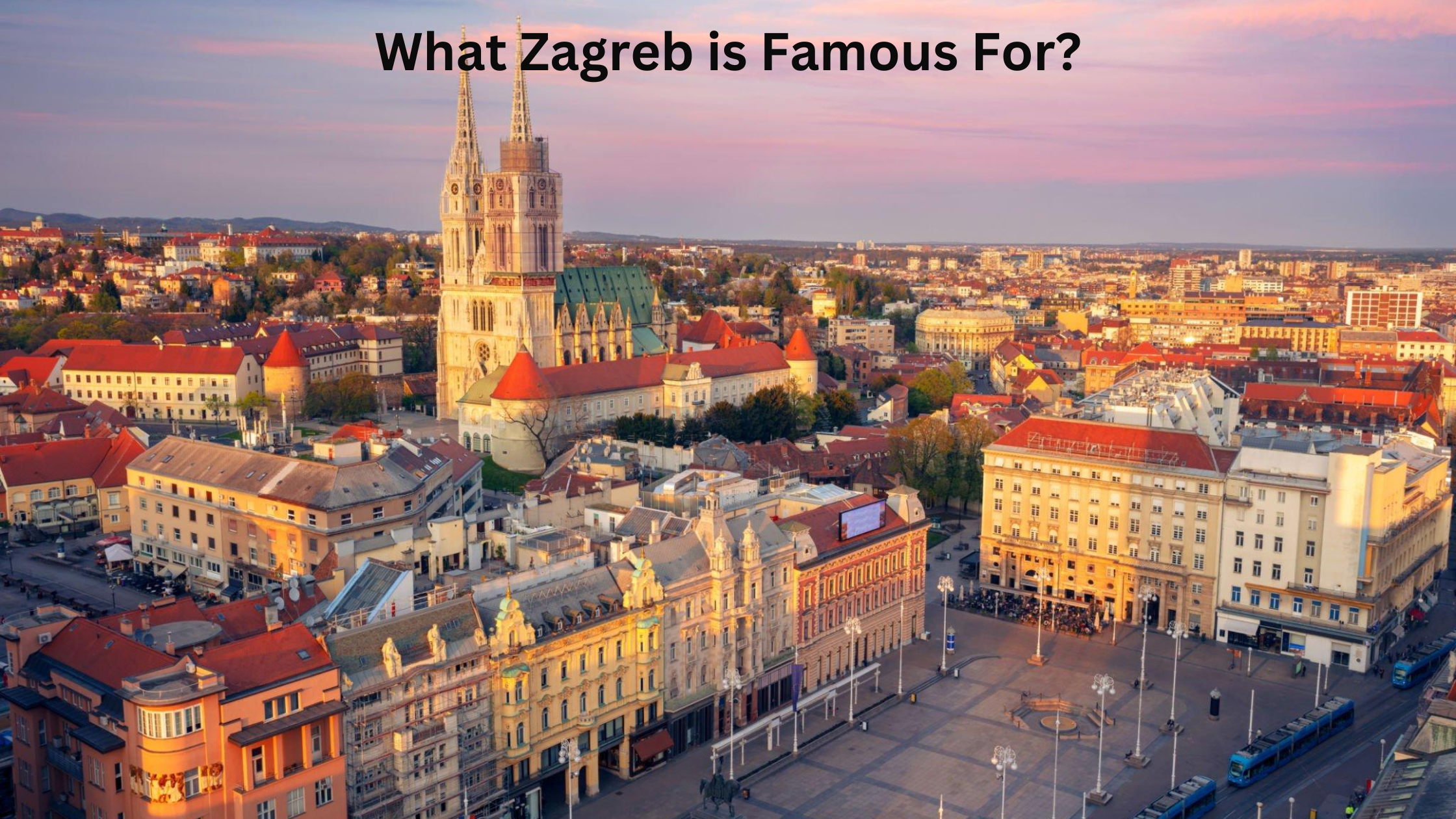 What Zagreb is Famous For
