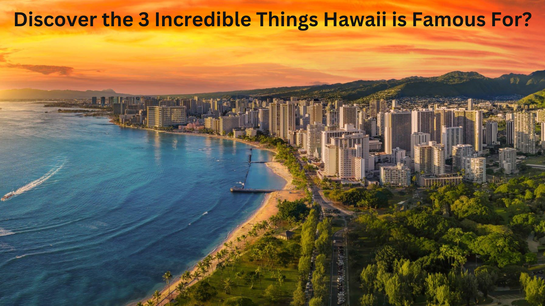 Discover the 3 Incredible Things Hawaii is Famous For