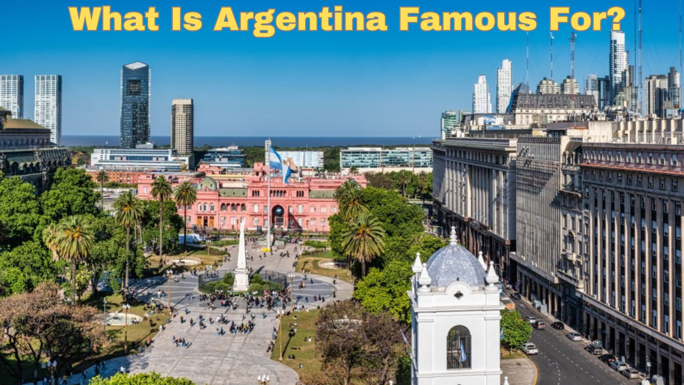 What Is Argentina Famous For