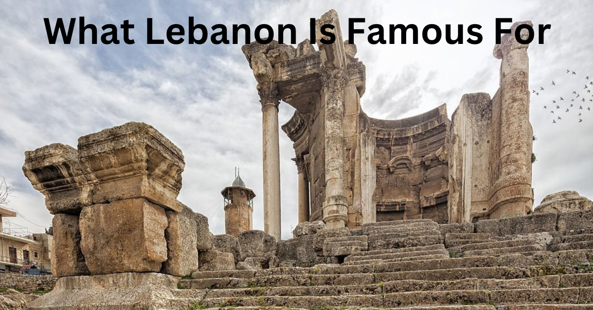 Unveiling the Charms: What Lebanon Is Famous For