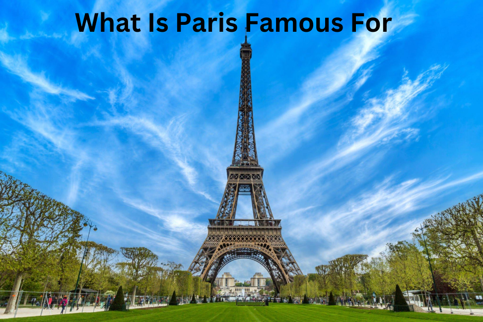 What Is Paris Famous For
