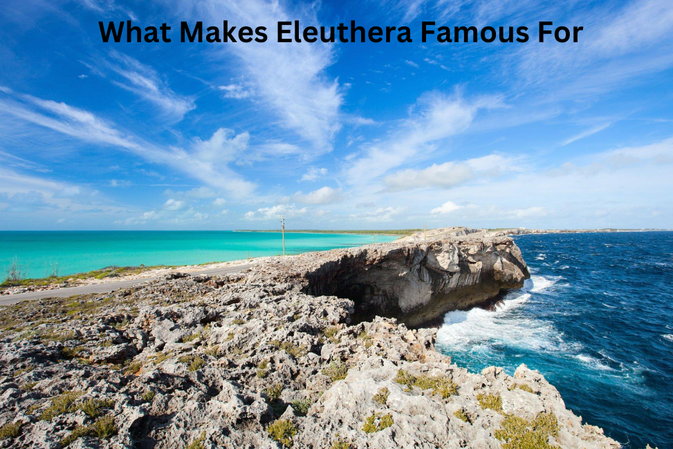 What Makes Eleuthera Famous For