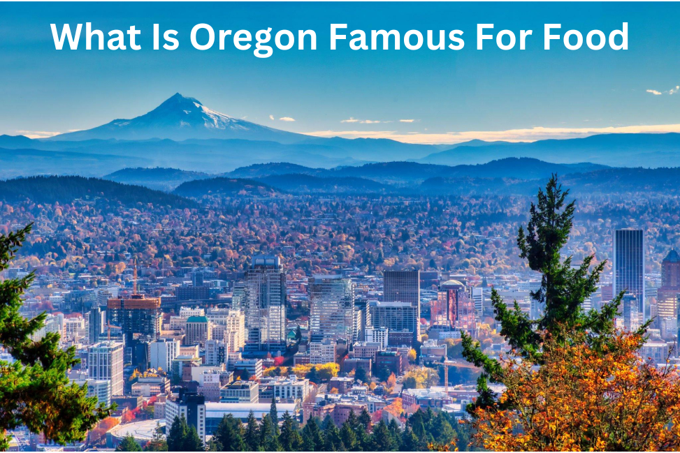 What Is Oregon Famous For Food