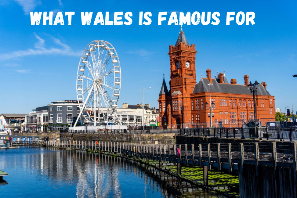 Exploring the Rich Tapestry of What Wales is Famous For